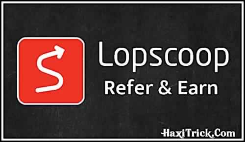 Paytm Loot By Lopscoop App Earn ₹10 For Signup & ₹10 Per Refer